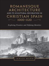 Romanesque Architecture and its Sculptural in Christian Spain, 1000-1120