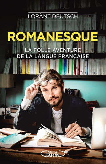 Romanesque - La folle aventure de la langue française - Emmanuel Haymann - Lorànt Deutsch