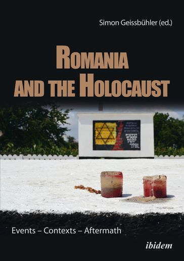 Romania and the Holocaust - Alti B. Rodal - Diana Dumitru - Henry Eaton - Kai Struve - Mariana Hausleitner - Michael Shafir - Sarah Rosen - Simon Geissbuhler - Tibon Gali - Tuvia Friling - Witold Medykowski