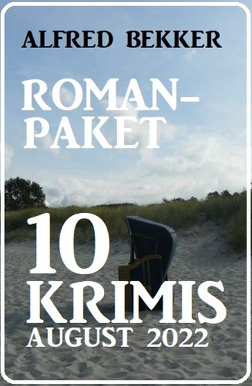 Romanpaket 10 Krimis August 2022 - Alfred Bekker