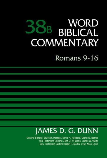 Romans 9-16, Volume 38B - Bruce M. Metzger - David Allen Hubbard - Glenn W. Barker - James D. G. Dunn - James W. Watts - John D. W. Watts - Lynn Allan Losie - Ralph P. Martin