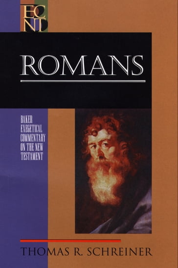 Romans (Baker Exegetical Commentary on the New Testament) - Thomas R. Schreiner