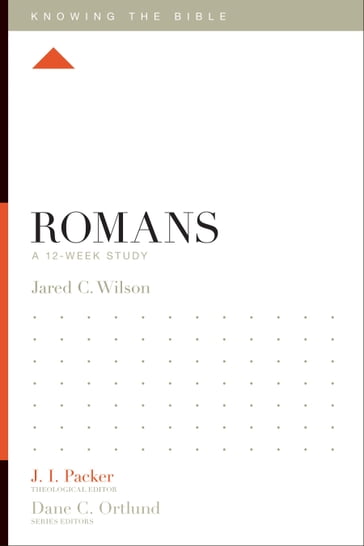 Romans - Jared C. Wilson - J. I. Packer - Lane T. Dennis - Dane Ortlund