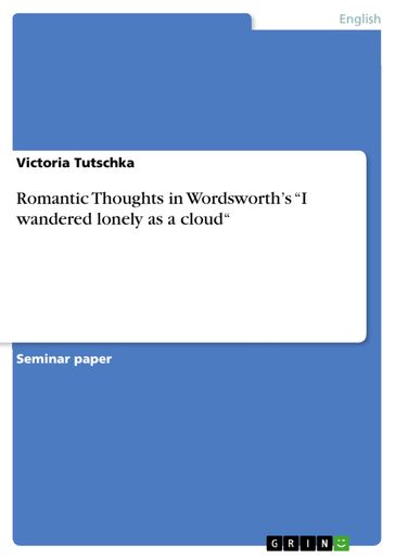 Romantic Thoughts in Wordsworth's 'I wandered lonely as a cloud' - Victoria Tutschka