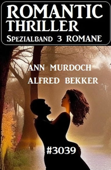 Romantic Thriller Spezialband 3039 - 3 Romane - Alfred Bekker - Ann Murdoch