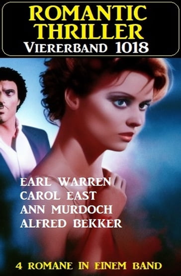 Romantic Thriller Viererband 1018 - Alfred Bekker - Carol East - Ann Murdoch - Earl Warren