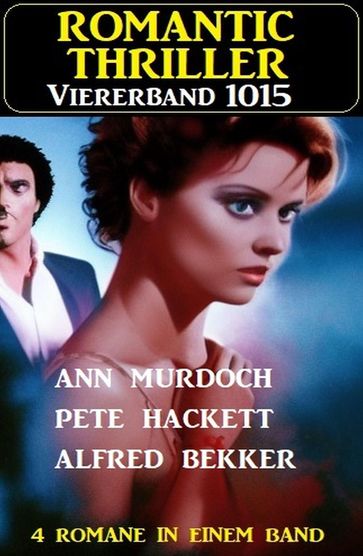 Romantic Thriller Viererband 1015 - Alfred Bekker - Ann Murdoch - Pete Hackett
