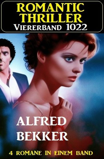 Romantic Thriller Viererband 1022 - Alfred Bekker
