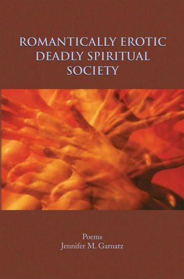 Romantically Erotic Deadly Spiritual Society - Jennifer M. Garnatz