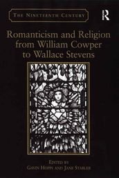 Romanticism and Religion from William Cowper to Wallace Stevens