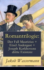 Romantrilogie: Der Fall Maurizius + Etzel Andergast + Joseph Kerkhovens dritte Existenz