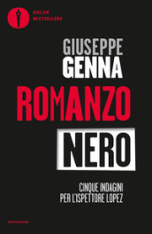 Romanzo nero. Cinque indagini per l ispettore Lopez: Catrame-Nel nome di Ishmael-Gotha-Grande Madre Rossa-Le teste