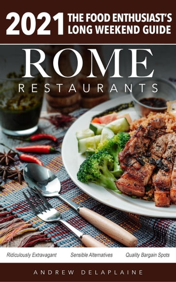 Rome - 2021 Restaurants - The Food Enthusiast's Long Weekend Guide - Andrew Delaplaine