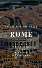 Rome Travel Tips and Hacks - 50 Facts About Rome Every Traveler Should Know - How to Make the Most of Your Time in Rome