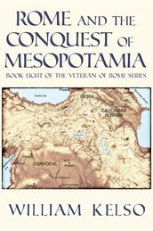 Rome and the Conquest of Mesopotamia (Book 8 of The Veteran of Rome Series)