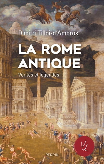 La Rome antique, Vérités & Légendes - Dimitri Tilloi-d