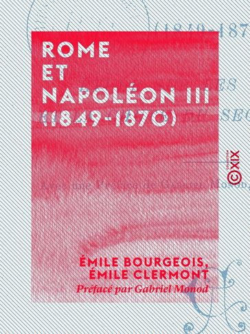 Rome et Napoléon III (1849-1870) - Gabriel Monod - Émile Bourgeois - Émile Clermont