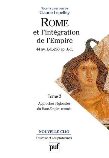 Rome et l'intégration de l'Empire (44 av. J.-C. - 260 ap. J.-C.). Tome 2 - Claude Lepelley