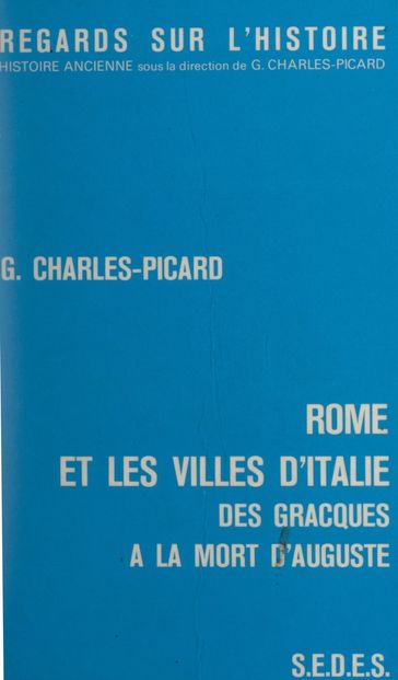 Rome et les villes d'Italie, des Gracques à la mort d'Auguste - Gilbert Charles-Picard