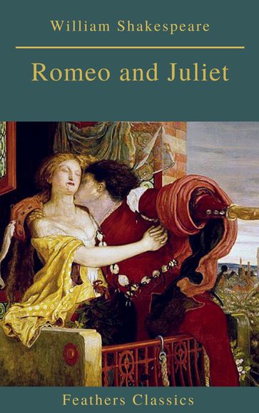 Romeo and Juliet (Best Navigation, Active TOC)(Feathers Classics) - Feathers Classics - William Shakespeare