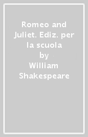 Romeo and Juliet. Ediz. per la scuola