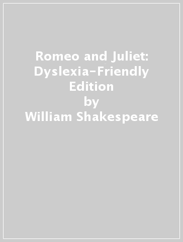 Romeo and Juliet: Dyslexia-Friendly Edition - William Shakespeare