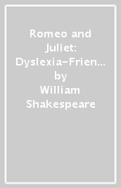 Romeo and Juliet: Dyslexia-Friendly Edition