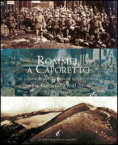 Rommel a Caporetto. Le gesta degli italiani e dei tedeschi tra il Kolovrat e il Matajur