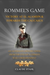 Rommel s Game Victory at El Alamein & Towards the Caucasus