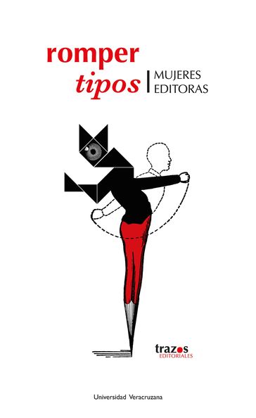 Romper tipos - Andrea Fuentes Silva - María Yaksic - María Fernanda Pampín - Claudia Domínguez - Lorena Huitrón Vázquez - Angélica María Guerra Dauzón - Mayra Díaz Ordoñez - Alejandra Palmeros Montúfar - Enriqueta López Andrade - Aída Pozos Villanueva - Melina Balcázar - Mónica Braun - Vesta Mónica Herrerías