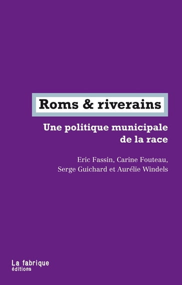 Roms & riverains - Aurélie Windels - Carine Fouteau - Eric Fassin - Serge Guichard