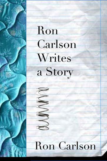 Ron Carlson Writes a Story - Ron Carlson