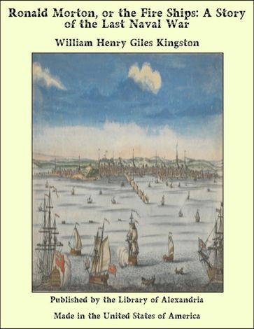 Ronald Morton, or the Fire Ships: A Story of the Last Naval War - William Henry Giles Kingston