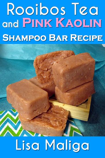 Rooibos Tea and Pink Kaolin Shampoo Bar Recipe - Lisa Maliga