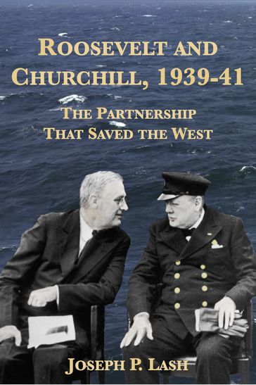 Roosevelt and Churchill, 1939-1941: The Partnership That Saved the West - Joseph P. Lash