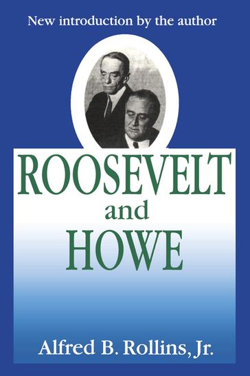 Roosevelt and Howe - Alfred B. Rollins Jr.