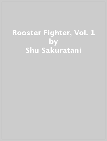 Rooster Fighter, Vol. 1 - Shu Sakuratani