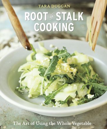 Root-to-Stalk Cooking - Tara Duggan