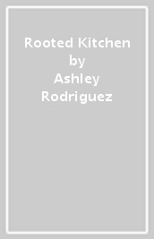 Rooted Kitchen