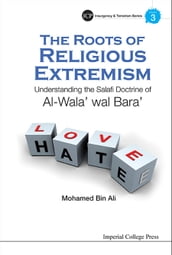 Roots Of Religious Extremism, The: Understanding The Salafi Doctrine Of Al-wala  Wal Bara 