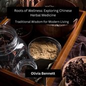 Roots of Wellness: Exploring Chinese Herbal Medicine