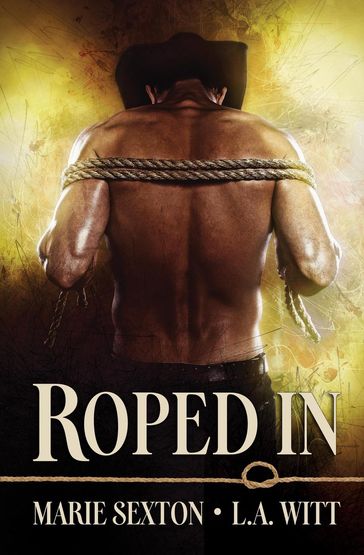 Roped In - Marie Sexton - L. A. Witt