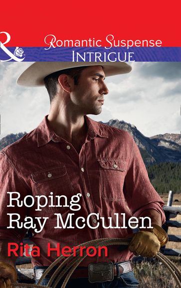 Roping Ray Mccullen (Mills & Boon Intrigue) (The Heroes of Horseshoe Creek, Book 3) - Rita Herron