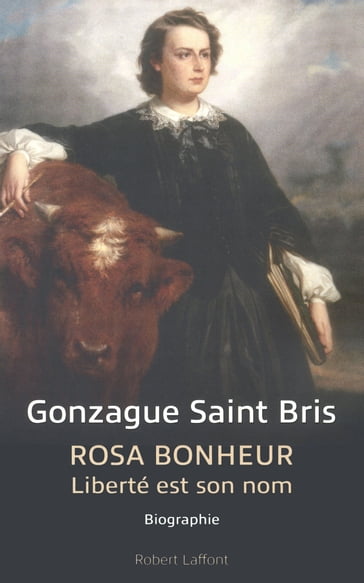 Rosa Bonheur - Gonzague Saint Bris