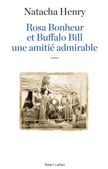 Rosa Bonheur et Buffalo Bill, une amitié admirable - Natacha Henry