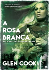 A Rosa Branca As Crónicas da Companhia Negra