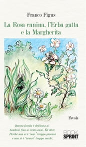 La Rosa Canina, l Erba Gatta e la Margherita