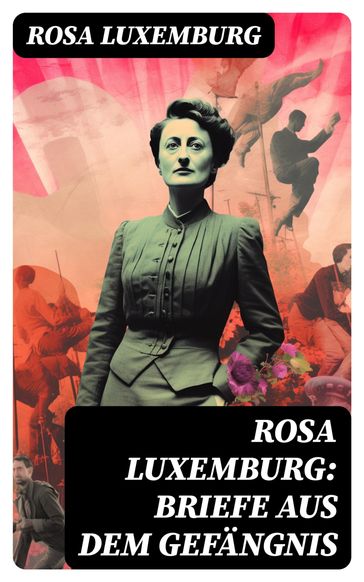 Rosa Luxemburg: Briefe aus dem Gefängnis - Rosa Luxemburg