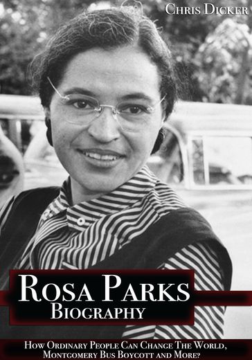 Rosa Parks Biography: How Ordinary People Can Change The World, Montgomery Bus Boycott and More? - Chris Dicker