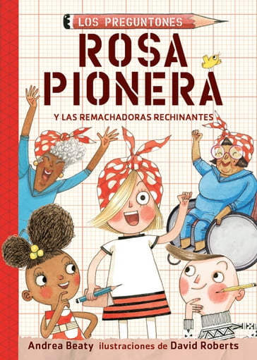 Rosa Pionera y las Remachadoras Rechinantes (Los Preguntones 1) - Andrea Beaty - David Roberts